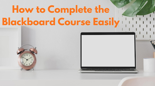 How to Complete the Blackboard Course Easily