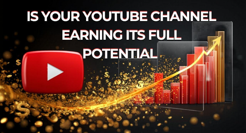 Is Your YouTube Channel Earning Its Full Potential